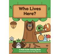 Who Lives Here?: A Peek-Inside Coloring Book of 24 Animal Homes for Kids Ages 4-8