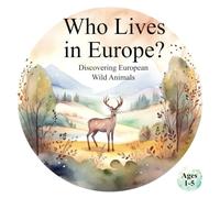 Who Lives in Europe? Discovering European Wild Animals: Helping Children Develop Recognition and Cognitive Skills Through Animal Exploration