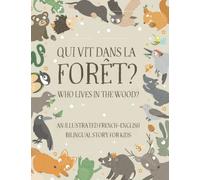 Who Lives in the Wood?: An Illustrated French-English Bilingual Story for Kids - Simple Short Sentences for Beginners - A Bonus Board Game Inside