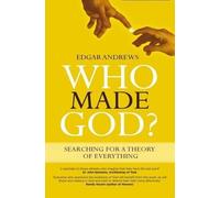 Who Made God?: Searching for a Theory of Everything