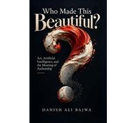 Who Made This Beautiful?: Art, Artificial Intelligence, and the Meaning of Authorship