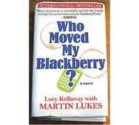 Who Moved My Blackberry? Lucy Kellaway, Martin Lukes (Auteur)
