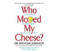 Who Moved My Cheese: How to Deal With Change in Your Work and in Your Life