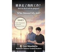 Who Moved My Job?: Business Chinese Graded Reader Level 1: 150+ Characters (HSK 1) & Essential Business Vocabulary, Insights & Cultural Notes (Simplified Chinese)