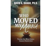 Who Moved My Manna?: Trusting God When Church Changes Unexpectedly