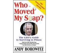 Who Moved My Soap?: The CEO's Guide to Surviving Prison: The Bernie Madoff Edition