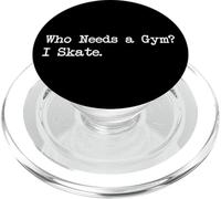 Who Needs a Gym I Skate Funny Skater Fitness Citations Vêtements PopSockets PopGrip pour MagSafe