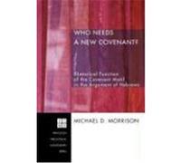 Who Needs a New Covenant?: Rhetorical Function of the Covenant Motif in the Argument of Hebrews Morrison, Michael D. (Auteur)