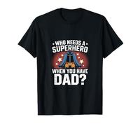 Who Needs A Superhero When You Have Dad? Dad Fête des pères T-Shirt
