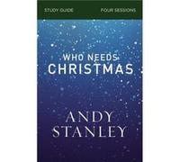 Who Needs Christmas Bible Study Guide - Andy Stanley - HarperChristian Resources - Livre en Anglais - Paperback Andy StanleyAndy Stanley (Auteur)