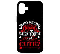 Who Needs Cupid When You’re This Cute? Funny Valentine Love Coque pour iPhone 16 Plus