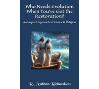 Who Needs Evolution When You’ve Got the Restoration?: An Inspired Approach to Science & Religion
