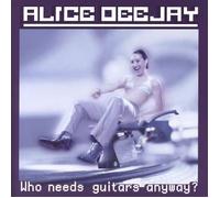 Alice Deejay - Who Needs Guitars Anyway [Import]