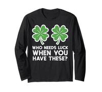 Who Needs Luck When You Have These St Patrick Day Women Men Manche Longue