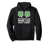 Who Needs Luck When You Have These St Patrick Day Women Men Sweat à Capuche