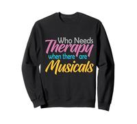 Who Needs Therapy When There are Musicals Funny Saying Sweatshirt