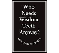 Who Needs Wisdom Teeth Anyway? Word Search Puzzle Book: A cheerful and uplifting get well soon activity book for recovery patients filled with ... the perfect gift after wisdom teeth surgery