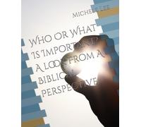 Who Or What Is Important? A look From A Biblical Perspective
