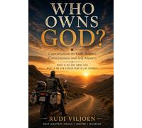 Who Owns GOD?: Conversations on Faith, Science, Consciousness and Self-Mastery