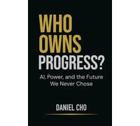 Who Owns Progress?: AI, Power, and the Future We Never Chose