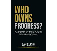 Who Owns Progress?: AI, Power, and the Future We Never Chose