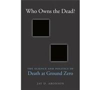 Who Owns The Dead Jay D Aronson, (Auteur)