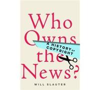 Who Owns the News by Will Slauter Will Slauter (Auteur)