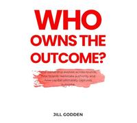 Who Owns The Outcome?: Capital, Control, Governance and the Hidden Transfer of Authority