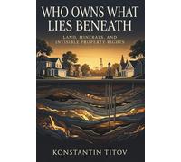 Who Owns What Lies Beneath: Land, Minerals, and Invisible Property Rights