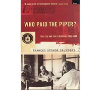 Who Paid the Piper?: CIA and the Cultural Cold War by Frances Stonor Saunders (2000-04-04)