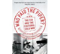 Who Paid The Piper?: The CIA And The Cultural Cold War
