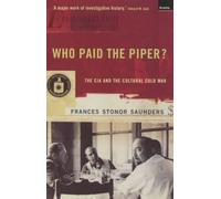 Who Paid the Piper?: The CIA and the Cultural Cold War by Frances Stonor Saunders (2000-04-04)