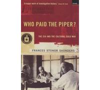 Who Paid The Piper?: The CIA And The Cultural Cold War