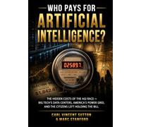 WHO PAYS FOR ARTIFICIAL INTELLIGENCE?: The Hidden Costs of the AGI Race ⁓ Big Tech's Data Centers, America's Power Grid, and the Citizens Left Holding the Bill
