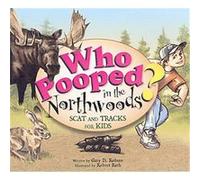 Who Pooped in the North Woods? Gary D. Robson (Auteur)