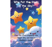 Who Put the Stars in the Sky?: Cleo the Cloud Explores the Night Sky and God's Wonders Above.