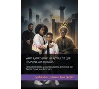 Who Raised Him? He Acts Just Like His Punk-Ass Momma: From Goddess, and Matriarchal Lineage to These Punk-Ass Bitches