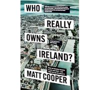 Who Really Owns Ireland: How We Became Tenants in Our Own Land - and What We Can Do About It