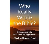Who Really Wrote the Bible?: A Response to the Documentary Hypothesis