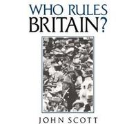 Who Rules Britain by John University of Essex Scott John Scott (Auteur)