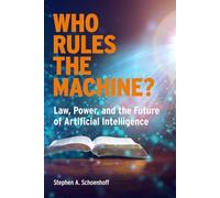 Who Rules the Machine?: Law, Power, and the Future of Artificial Intelligence