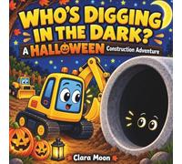 Who’s Digging in the Dark?: A Halloween Construction Adventure