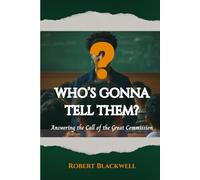 Who’s Gonna Tell Them: Answering the Call of the Great Commission