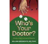 Who’s Your Doctor?: A Guide to Protect You From the Wrong One - William Abramovits MD FAAD - Smashwords Edition - ebook (ePub) - Livre
