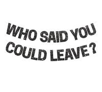 Who Said You Could Leave1 hei