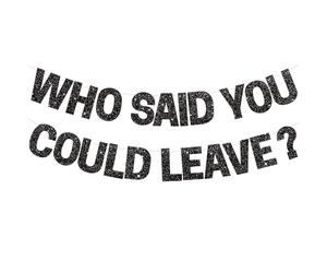 Who Said You Could Leave1 hei