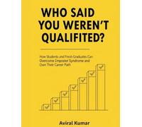 Who Said You Weren't Qualified?: How Students and Fresh Graduates Can Overcome Imposter Syndrome and Own Their Career Path