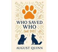 Who Saved Who? (We Did): A Dog’s-Eye Memoir of Love, Loss, and Chaos