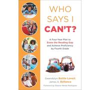 Who Says I Can't: A Four-Year Plan to Erase the Reading Gap and Achieve Proficiency by Fourth Grade (Eliminate the Reading Gap for Marginalized Children.)