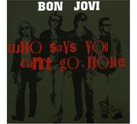 Who Says You Can't Go Home by Bon Jovi